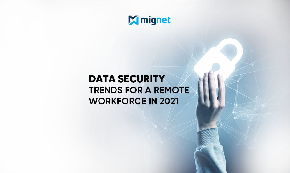 Data Security Trends for a Remote Workforce in 2021