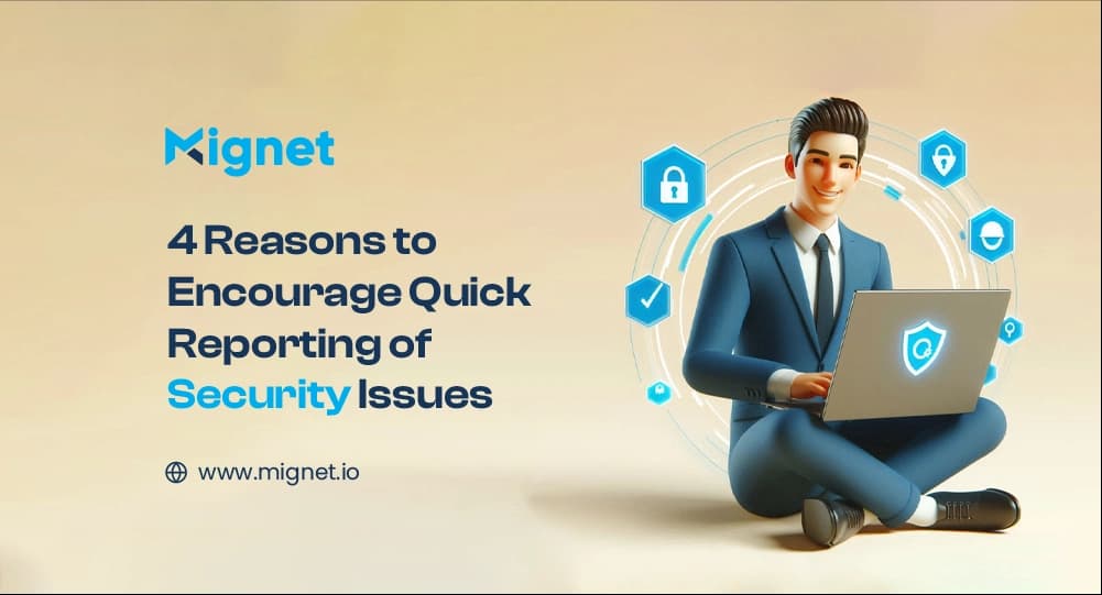 4 Reasons to Encourage Quick Reporting of Security Issues