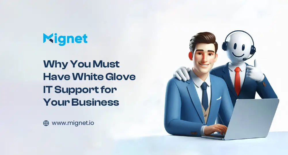 لماذا يجب أن تحصل على دعم تقني بمستوى White Glove لأعمالك