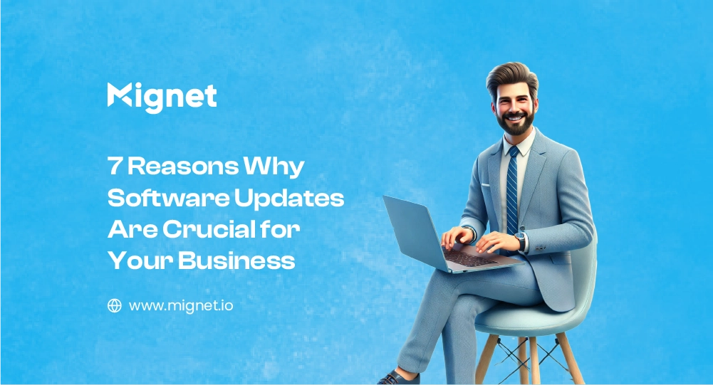7 أسباب تجعل تحديثات البرمجيات مهمة لأعمالك