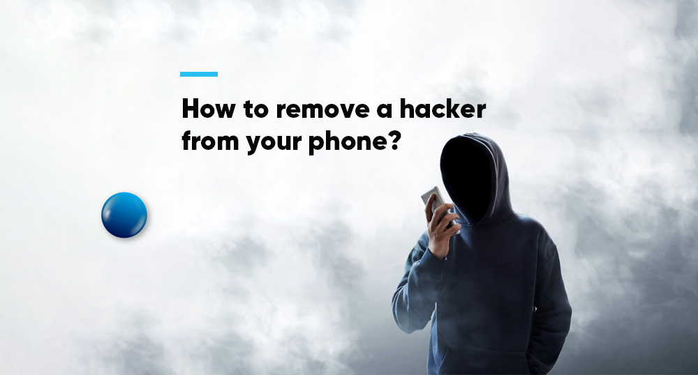 Best way to remove a hacker from your phone in 2021